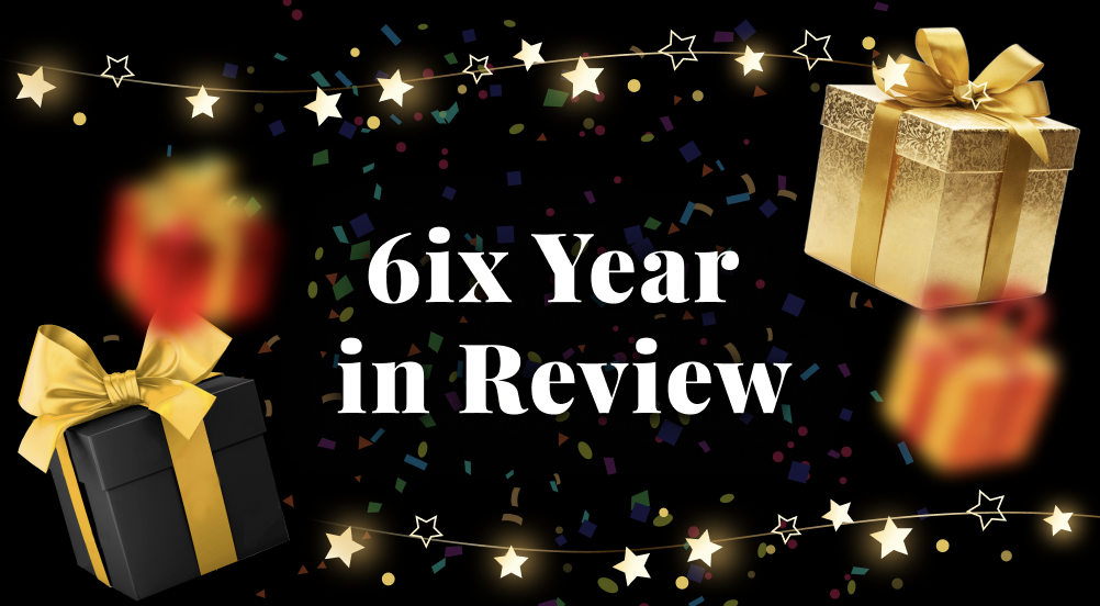 6ix Year in Review - 2022 – A Year in Review at 6ix