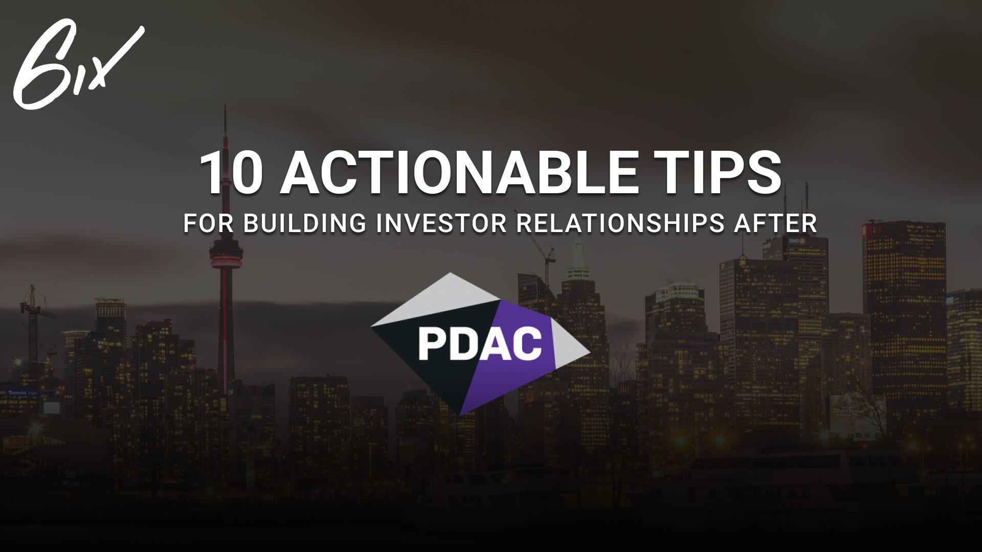 6ix Post PDAC Blog 1 - 10 Actionable Tips for Building Investor Relationships After PDAC